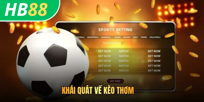 Cách Bắt Kèo Thơm HB88: Kinh Nghiệm Chơi Thu Thưởng Lớn 2 Khái quát về kèo thơm
