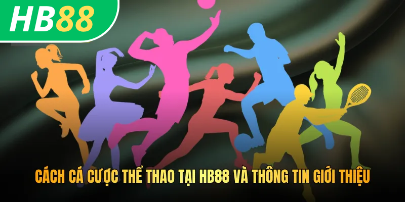 Cách cá cược thể thao tại HB88 và thông tin giới thiệu