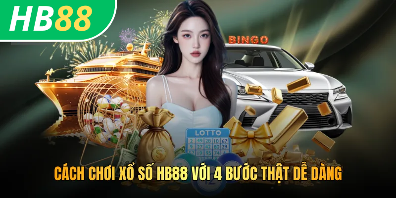 Cách Chơi Xổ Số HB88 - Hướng Dẫn Chi Tiết Từ A-Z 3 Cách chơi xổ số HB88 với 4 bước thật dễ dàng