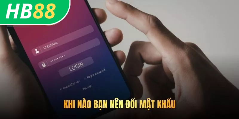 Cách Đổi Mật Khẩu HB88 Nhanh Chóng, Bảo Mật Tuyệt Đối 2 Khi nào bạn nên đổi mật khẩu