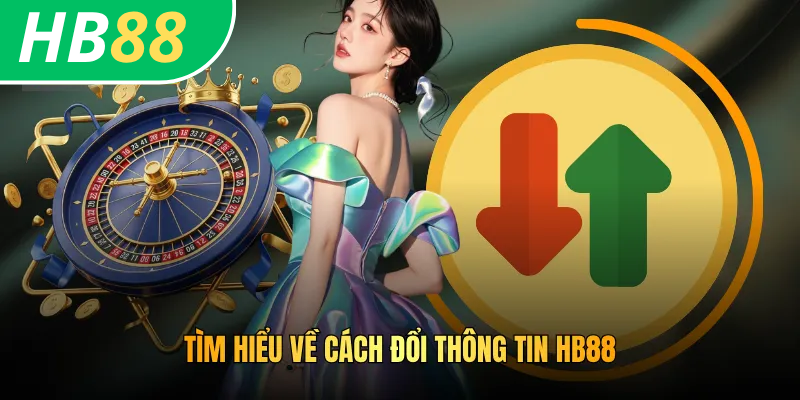 Tìm hiểu về cách đổi thông tin HB88