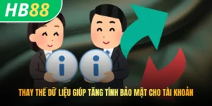 Thay thế dữ liệu giúp tăng tính bảo mật cho tài khoản