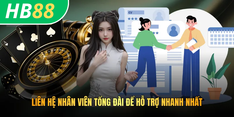 Cách Khiếu Nại Lỗi HB88 - Giúp Bạn Giải Đáp Mọi Thắc Mắc Nhanh Chóng 3 Liên hệ nhân viên tổng đài để hỗ trợ nhanh nhất