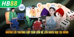 Những lỗi thường gặp cần liên hệ lên khiếu nại tại HB88