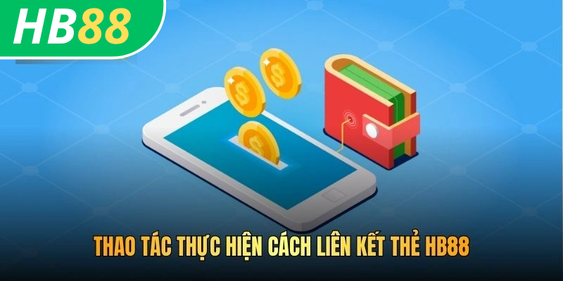 Thao tác thực hiện cách liên kết thẻ HB88