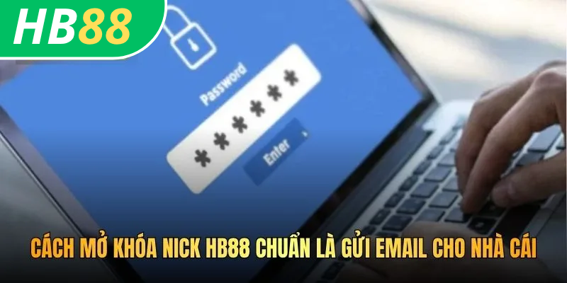 Cách mở khóa nick HB88 chuẩn là gửi email cho nhà cái
