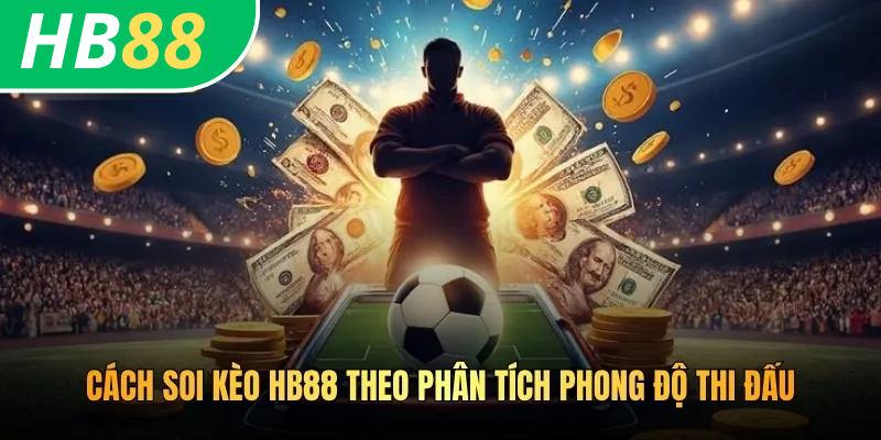 Cách soi kèo HB88 theo phân tích phong độ thi đấu