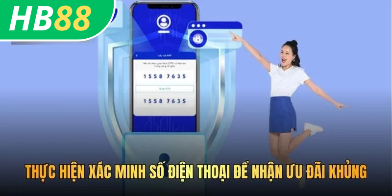 Cách Xác Minh SĐT HB88 Nhanh Chóng Và Bảo Mật Tối Ưu 2026 2 Thực hiện xác minh số điện thoại để nhận ưu đãi khủng