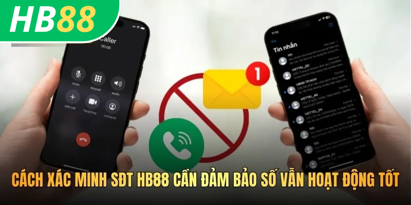 Cách Xác Minh SĐT HB88 Nhanh Chóng Và Bảo Mật Tối Ưu 2026 3 Cách xác minh SĐT HB88 cần đảm bảo số vẫn hoạt động tốt
